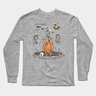 Let's Dance Until The Moon Becomes the Sun - Skeletons Long Sleeve T-Shirt
